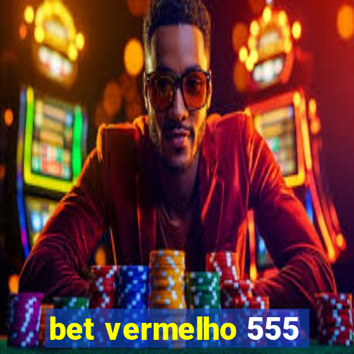 bet vermelho 555